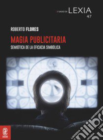 Magia publicitaria. Semiótica de la eficacia simbólica libro