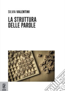 La struttura delle parole libro di Valentini Silvia