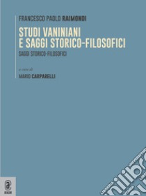 Studi vaniniani e saggi storico-filosofici libro di Raimondi Francesco Paolo; Carparelli M. (cur.)