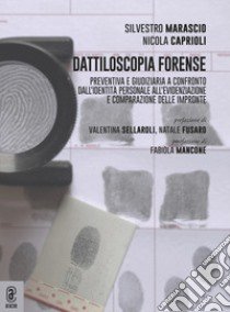 Dattiloscopia forense. Preventiva e giudiziaria a confronto. Dall'identità personale all'evidenziazione e comparazione delle impronte libro di Caprioli Nicola; Marascio Silvestro