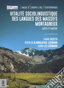 Vitalité sociolinguistique des langues des massifs montagneux. Alpes et Caucase libro di Djordjevic Léonard Ksenija; Leonard Jean-Léo; Scetti Fabio