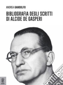 Bibliografia degli scritti di Alcide De Gasperi libro di Gandolfo Andrea