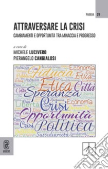 Attraversare la crisi. Cambiamenti e opportunità tra minaccia e progresso libro di Lucivero M. (cur.); Cangialosi P. (cur.)