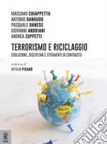 Terrorismo e riciclaggio. Evoluzione, disciplina e strumenti di contrasto libro di Andriani Giovanni; Chiappetta Massimo; Ranaudo Antonio