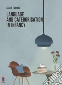 Language and categorisation in infancy libro di Floris Mara