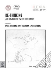 Lexia. Rivista di semiotica. Vol. 39-40: Re-Thinking. Juri Lotman in the twenty-first century libro di Gherlone L. (cur.); Gramigna R. (cur.); Leone M. (cur.)