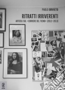 Ritratti irriverenti. Articoli sul «Corriere del Ticino» (2012-2013) libro di Orvieto Paolo