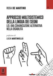 L'approccio multisistemico della lingua dei segni. LIS: una comunicazione alternativa nella disabilità libro di De Martino Rosa