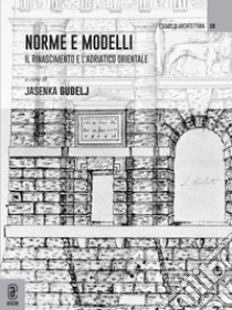 Norme e modelli. Il rinascimento e l'Adriatico orientale libro di Gudelj J. (cur.)