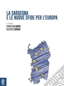 La Sardegna e le nuove sfide per l'Europa libro di Rossi C. (cur.); Zuddas A. (cur.)