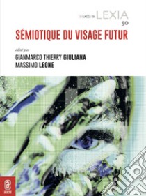 Sémiotique du visage futur libro di Leone M. (cur.); Giuliana G. T. (cur.)