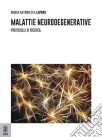 Malattie neurodegenerative. Protocolli di ricerca libro di Lepore Maria Antonietta