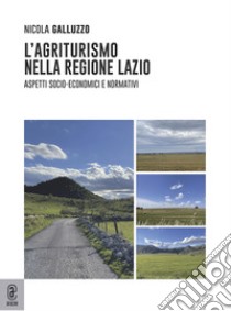 L'agriturismo nella regione Lazio. Aspetti socio-economici e normativi libro di Galluzzo Nicola