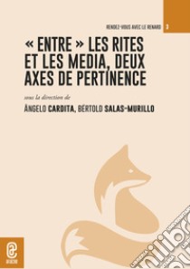 «Entre» les rites et les media, deux axes de pertinence libro di dos Santos Cardita Â. M. (cur.); Salas Murillo B. (cur.)