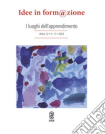 Idee in form@zione (2023). Vol. 11: I luoghi dell'apprendimento libro di Richieri C. (cur.); Paggiaro L. (cur.); Zanchin M. R. (cur.)