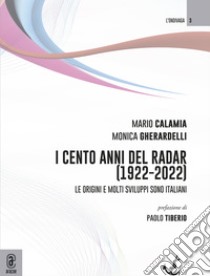 I 100 anni del radar (1922-2022). Le origini e molti sviluppi sono italiani libro di Calamia Mario; Gheradelli Monica