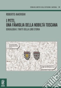 I Pitti, una famiglia della nobiltà toscana. Genealogia e tratti della loro storia libro di Amerighi Roberto