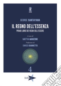 Il regno dell'essenza. Primo libro dei regni dell'essere libro di Santayana George; Manzoni M. (cur.)