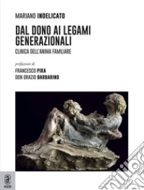 Dal dono ai legami generazionali. Clinica dell'anima familiare libro di Indelicato Mariano