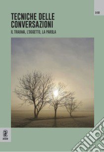 Tecniche delle conversazioni. Il trauma, l'oggetto, la parola (2022). Vol. 2 libro