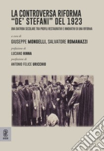 La controversa riforma «De' Stefani» del 1923. Una diatriba secolare tra profili restaurativi e innovativi di una riforma libro di Mongelli G. (cur.); Romanazzi S. (cur.)