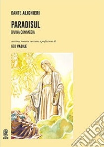 Paradisul. Divina Commedia libro di Vasile G. (cur.)