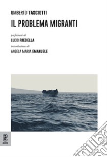 Il problema migranti libro di Tasciotti Umberto