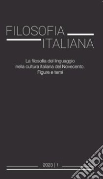 Filosofia italiana (2023). Vol. 1: La filosofia del linguaggio nella cultura italiana del Novecento. Figure e temi libro