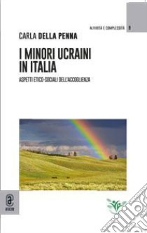 I minori ucraini in Italia. Aspetti etico-sociali dell'accoglienza libro di Della Penna Carla