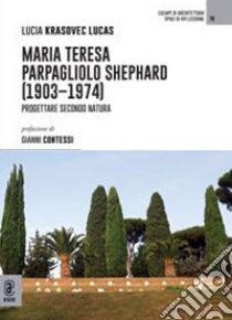 Maria Teresa Parpagliolo Shephard (1903-1974). Progettare secondo natura libro di Krasovec-Lucas Lucia