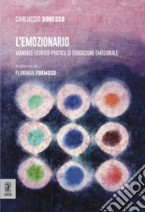 L'emozionario. Manuale teorico-pratico di educazione emozionale libro di Bonesso Carluccio