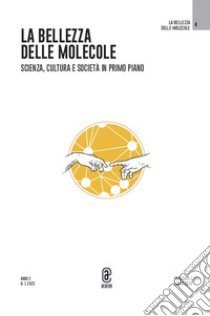 La bellezza delle molecole. Scienza, cultura e società in primo piano (2023). Vol. 1 libro