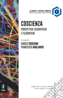 Coscienza. Prospettive scientifiche e filosofiche libro di Cruciani M. (cur.); Gagliardi F. (cur.)