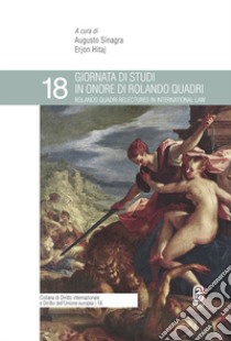 Giornata di Studi in onore di Rolando Quadri-Rolando Quadri Relectures in International Law libro di Hitaj E. (cur.); Sinagra A. (cur.)