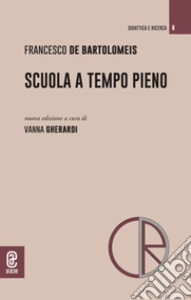 Scuola a tempo pieno libro di Gherardi V. (cur.)