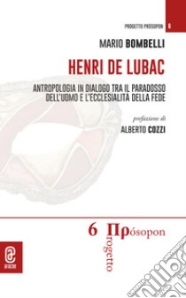 Henri de Lubac. Antropologia in dialogo tra il paradosso dell'uomo e l'ecclesialità della fede libro di Bombelli Mario