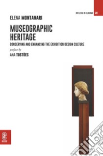 Museographic Heritage. Conserving and Enhancing the Exhibition Design Culture libro di Montanari Elena