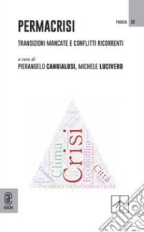 Permacrisi. Transizioni mancate e conflitti ricorrenti libro di Cangialosi P. (cur.); Lucivero M. (cur.)