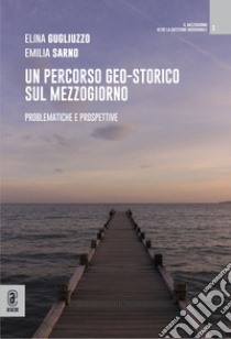 Un percorso geo-storico sul Mezzogiorno. Problematiche e prospettive libro di Gugliuzzo Elina; Sarno Emilia