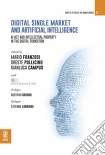 Digital single market and artificial intelligence. AI act and intellectual property in the digital transition libro di Campus G. (cur.); Franzosi M. (cur.); Pollicino O. (cur.)