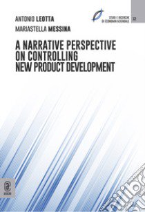 A narrative perspective on controlling new product development libro di Leotta Antonio; Messina Mariastella