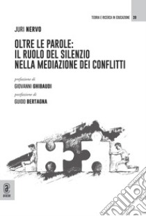 Oltre le parole: il ruolo del silenzio nella mediazione dei conflitti libro di Nervo Juri