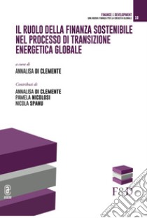 Il ruolo della finanza sostenibile nel processo di transizione energetica libro di Di Clemente A. (cur.)