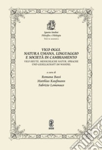 Vico oggi. Natura umana, linguaggio e società in cambiamento libro di Bassi R. (cur.); Kaufmann M. (cur.); Lomonaco F. (cur.)