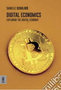 Digital economics. Exploring the digital economy libro di Schilirò Daniele