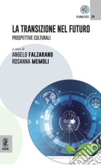 La transizione nel futuro. Prospettive culturali libro di Falzarano A. (cur.); Memoli R. (cur.)