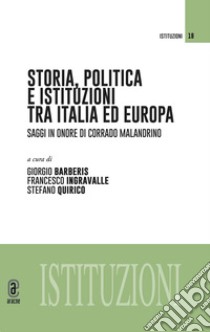 Storia, politica e istituzioni tra Italia e Europa. Saggi in onore di Corrado Malandrino libro di Barberis G. (cur.); Ingravalle F. (cur.); Quirico S. (cur.)