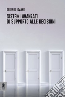 Sistemi avanzati di supporto alle decisioni libro di Iovane Gerarde