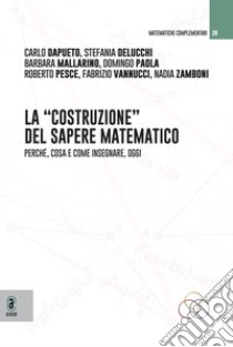 La costruzione del sapere matematico. Perché, cosa e come insegnare, oggi libro di Dapueto Carlo Eugenio