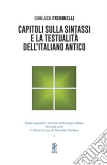 Capitoli sulla sintassi e la testualità dell'italiano antico libro di Frenguelli Gianluca